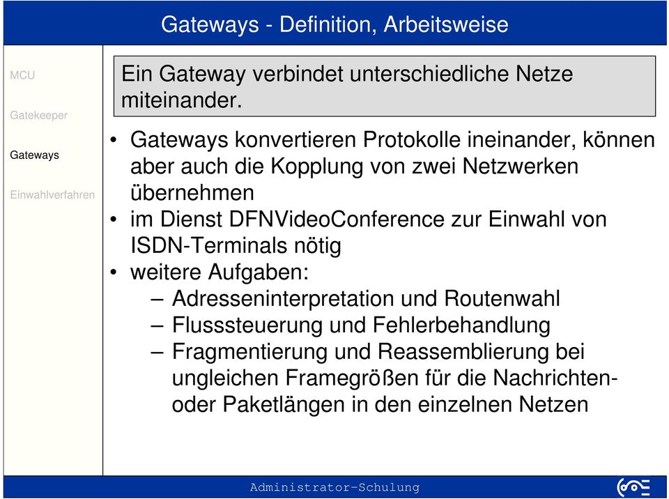 DFNVideoConference zur Einwahl von ISDN-Terminals nötig weitere Aufgaben: Adresseninterpretation und Routenwahl