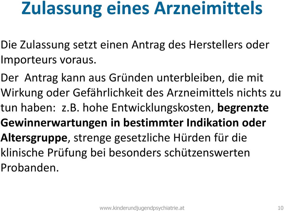 haben: z.b. hohe Entwicklungskosten, begrenzte Gewinnerwartungen in bestimmter Indikation oder Altersgruppe,