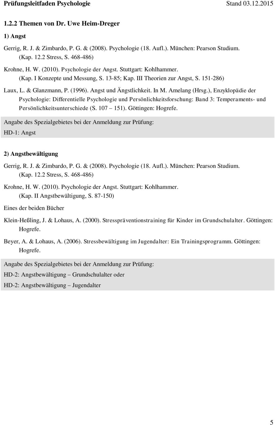 Amelang (Hrsg.), Enzyklopädie der Psychologie: Differentielle Psychologie und Persönlichkeitsforschung: Band 3: Temperaments- und Persönlichkeitsunterschiede (S. 107 151). Göttingen: Hogrefe.