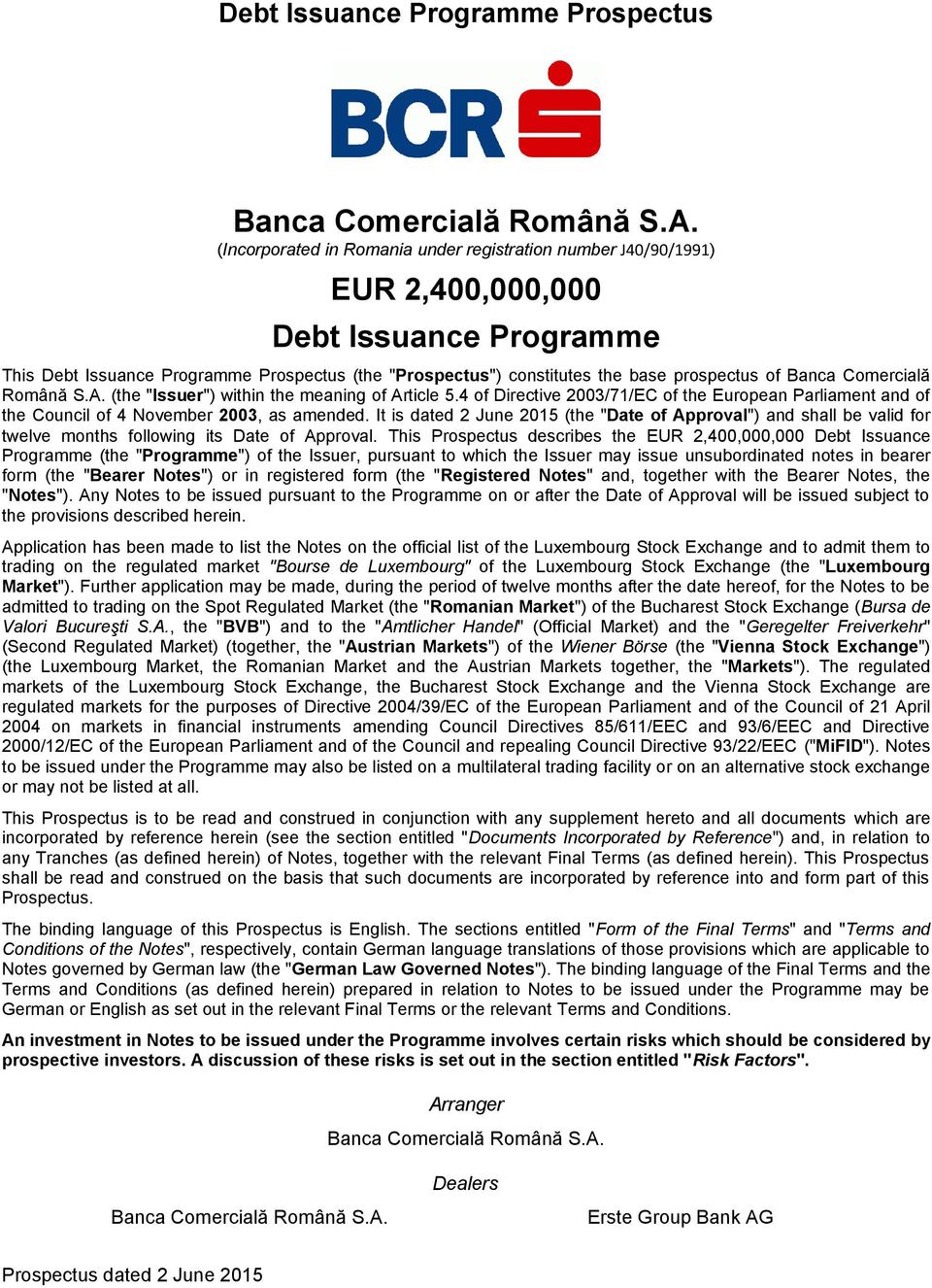 Banca Comercială Română S.A. (the "Issuer") within the meaning of Article 5.4 of Directive 2003/71/EC of the European Parliament and of the Council of 4 November 2003, as amended.