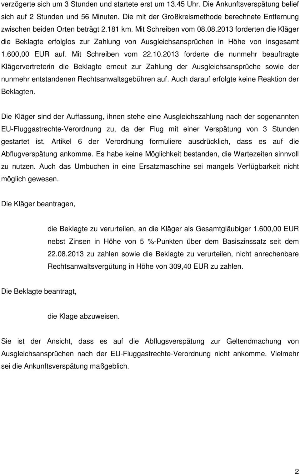 08.2013 forderten die Kläger die Beklagte erfolglos zur Zahlung von Ausgleichsansprüchen in Höhe von insgesamt 1.600,00 EUR auf. Mit Schreiben vom 22.10.