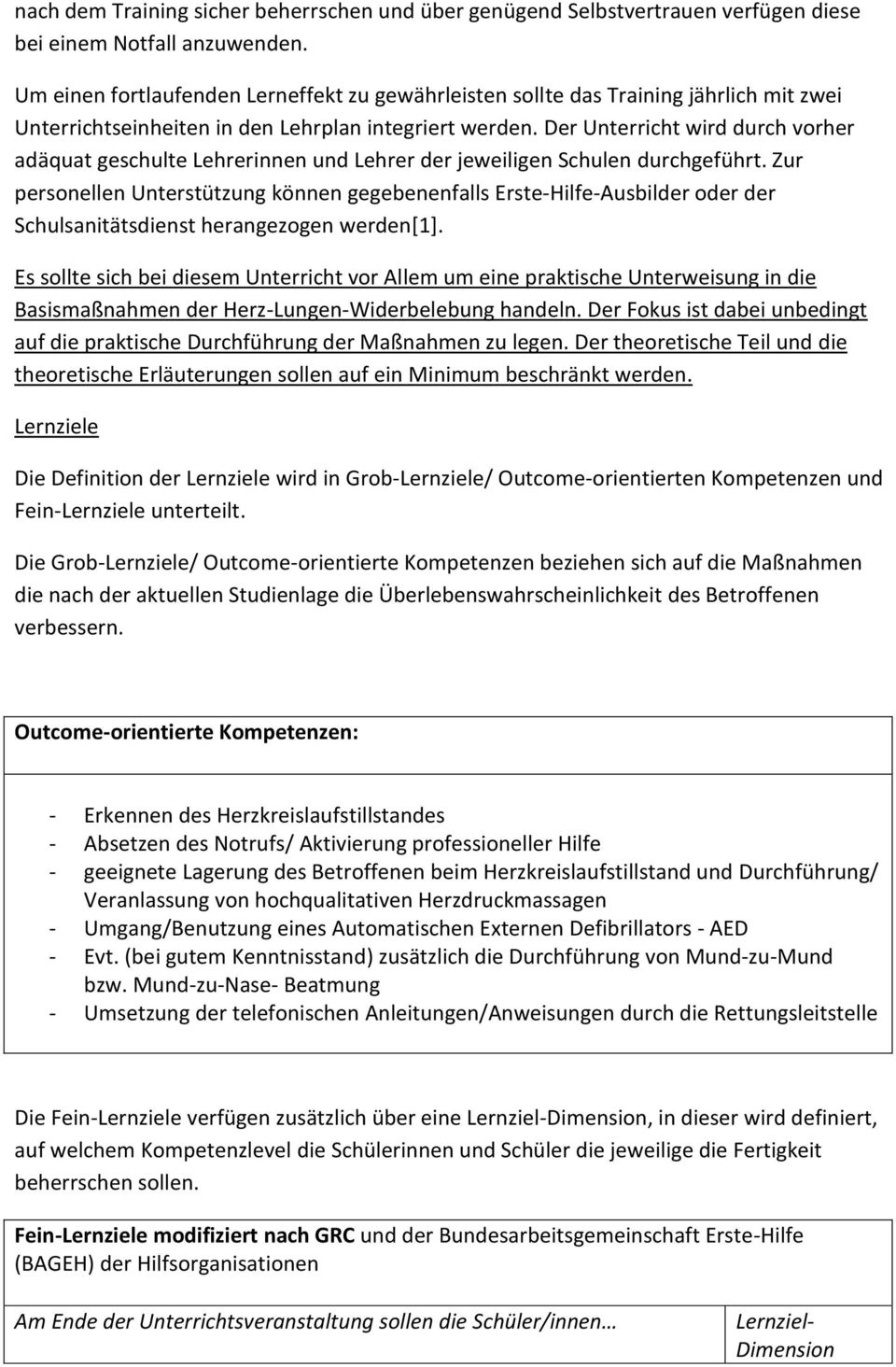 Der Unterricht wird durch vorher adäquat geschulte Lehrerinnen und Lehrer der jeweiligen Schulen durchgeführt.