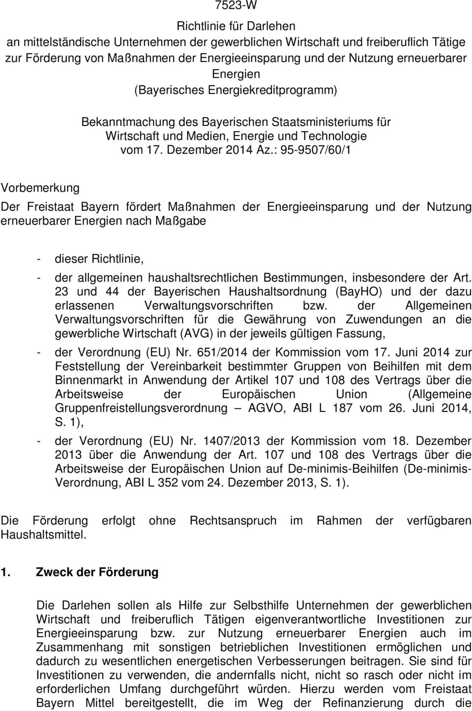 : 95-9507/60/1 Vorbemerkung Der Freistaat Bayern fördert Maßnahmen der Energieeinsparung und der Nutzung erneuerbarer Energien nach Maßgabe - dieser Richtlinie, - der allgemeinen haushaltsrechtlichen