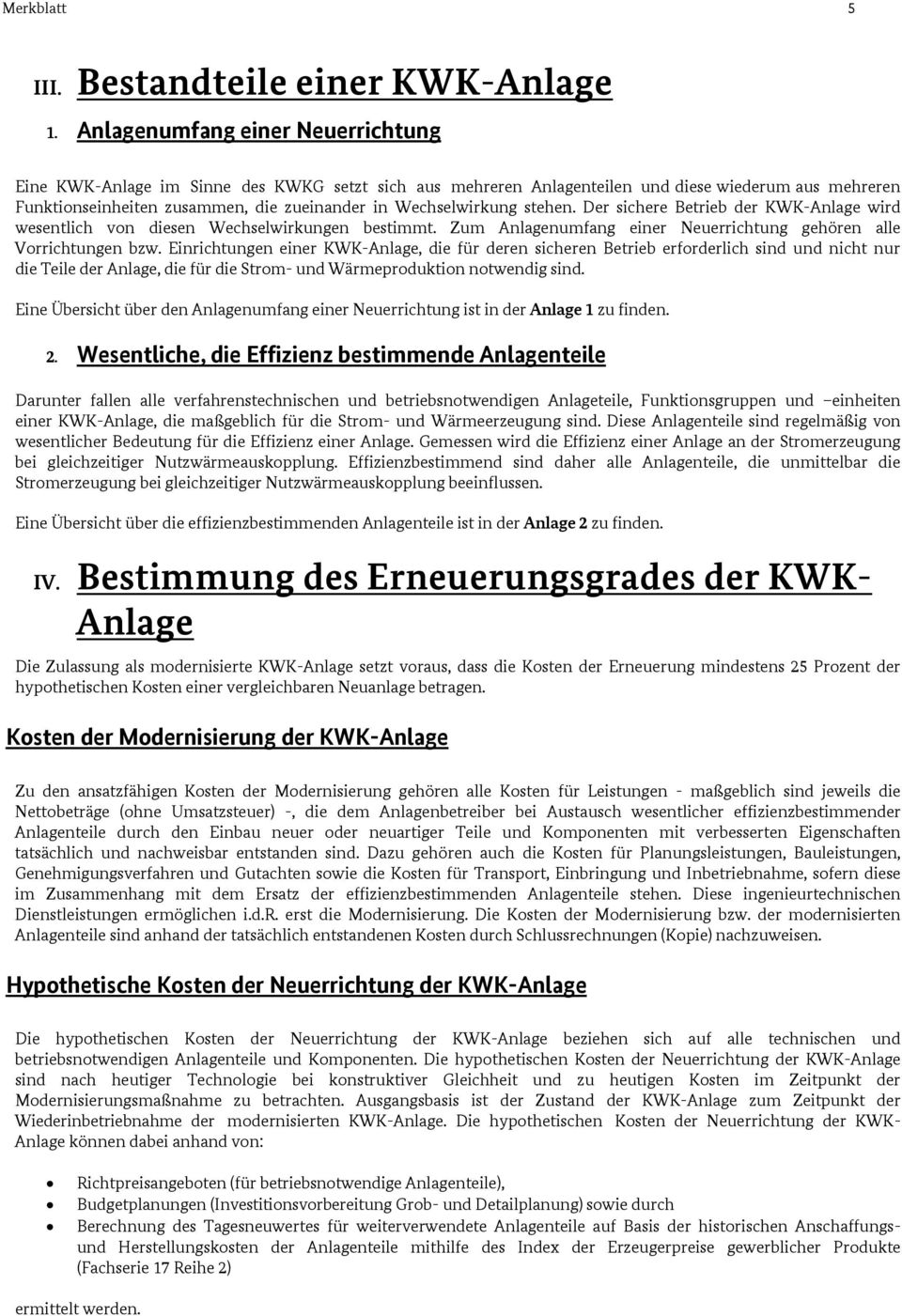 stehen. Der sichere Betrieb der KWK-Anlage wird wesentlich von diesen Wechselwirkungen bestimmt. Zum Anlagenumfang einer Neuerrichtung gehören alle Vorrichtungen bzw.