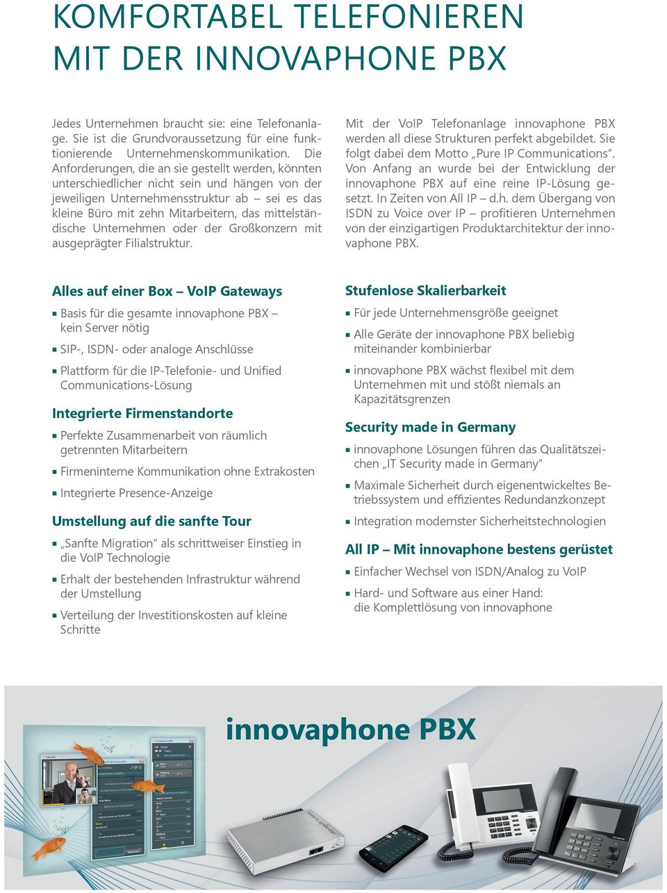 mittelständische Unternehmen oder der Großkonzern mit ausgeprägter Filialstruktur. Mit der VoIP Telefonanlage innovaphone PBX werden all diese Strukturen perfekt abgebildet.