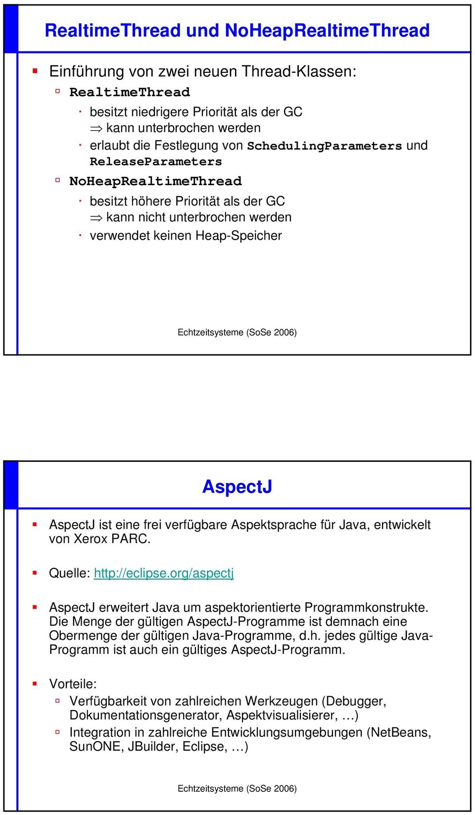 verfügbare Aspektsprache für Java, entwickelt von Xerox PARC. Quelle: http://eclipse.org/aspectj AspectJ erweitert Java um aspektorientierte Programmkonstrukte.