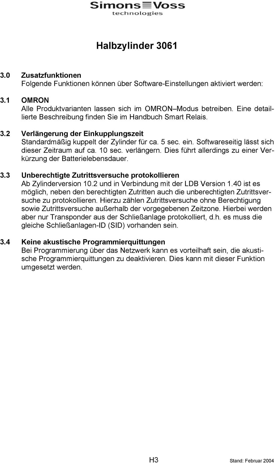 Softwareseitig lässt sich dieser Zeitraum auf ca. 10 sec. verlängern. Dies führt allerdings zu einer Verkürzung der Batterielebensdauer. 3.