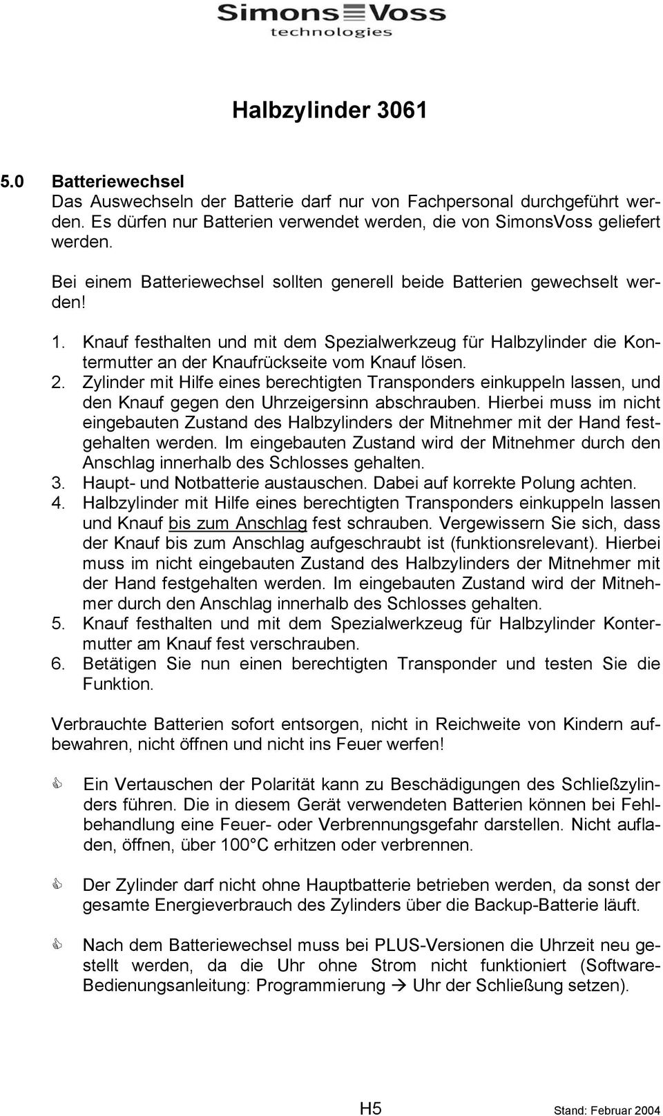 2. Zylinder mit Hilfe eines berechtigten Transponders einkuppeln lassen, und den Knauf gegen den Uhrzeigersinn abschrauben.