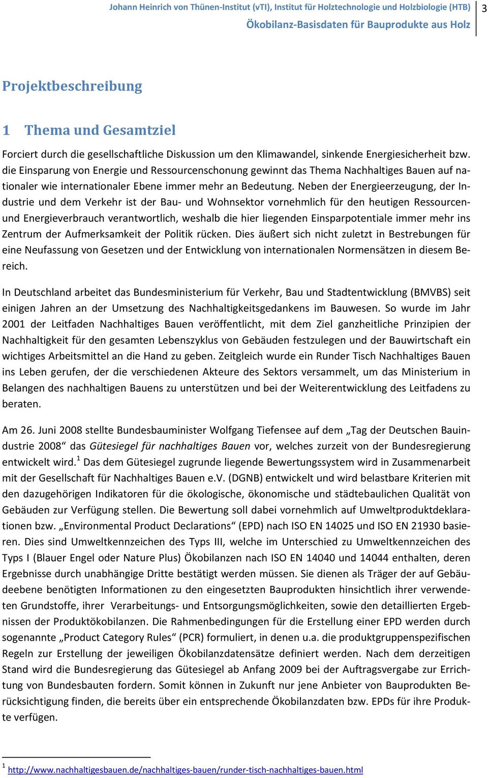 Neben der Energieerzeugung, der Industrie und dem Verkehr ist der Bau und Wohnsektor vornehmlich für den heutigen Ressourcenund Energieverbrauch verantwortlich, weshalb die hier liegenden