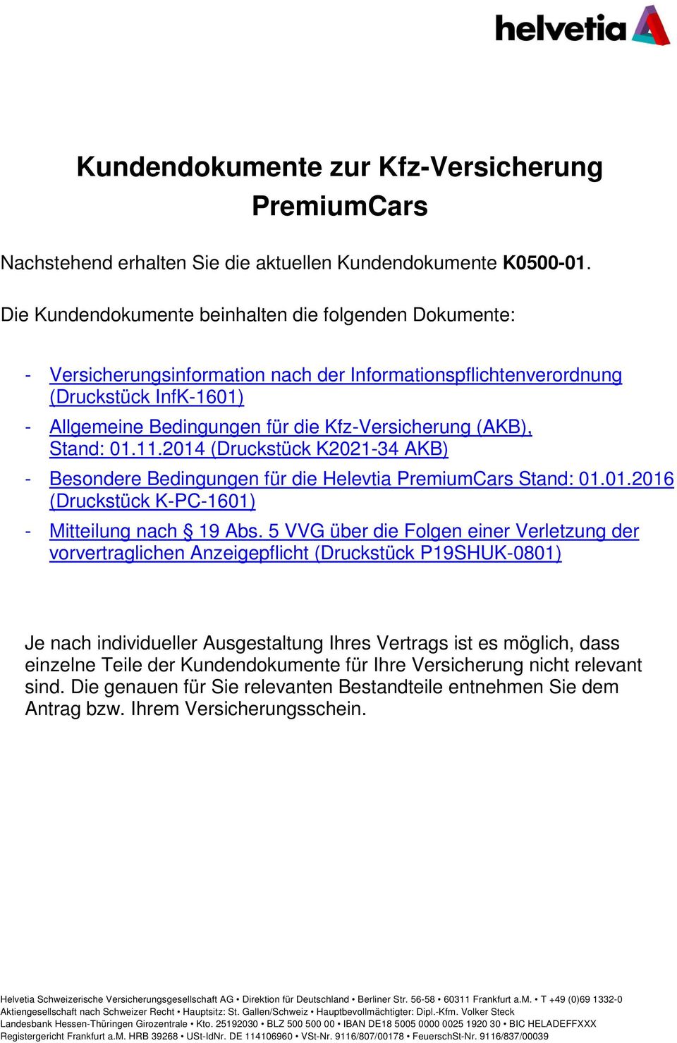(AKB), Stand: 01.11.2014 (Druckstück K2021-34 AKB) - Besondere Bedingungen für die Helevtia PremiumCars Stand: 01.01.2016 (Druckstück K-PC-1601) - Mitteilung nach 19 Abs.