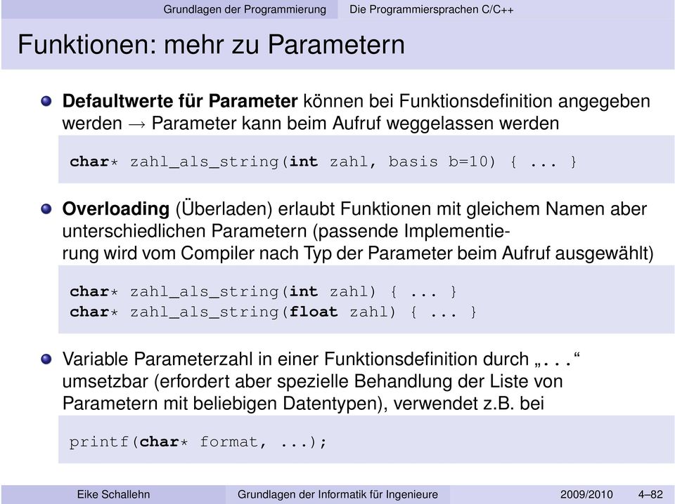 .. } Overloading (Überladen) erlaubt Funktionen mit gleichem Namen aber unterschiedlichen Parametern (passende Implementierung wird vom Compiler nach Typ der Parameter beim Aufruf