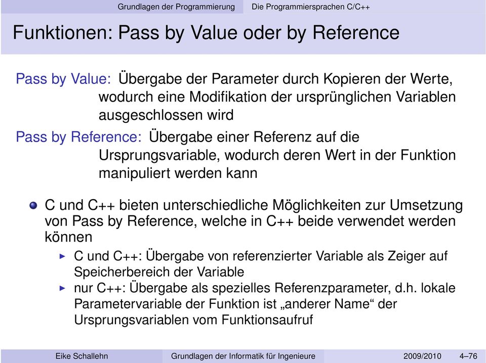 Pass by Reference, welche in C++ beide verwendet werden können C und C++: Übergabe von referenzierter Variable als Zeiger auf Speicherbereich der Variable nur C++: Übergabe als spezielles