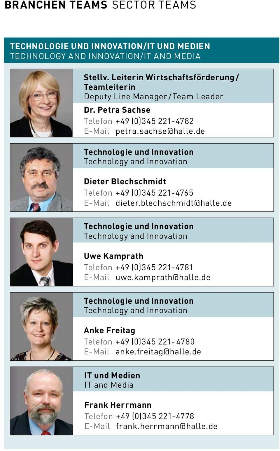 de Technologie und Innovation Technology and Innovation Dieter Blechschmidt Telefon +49 (0)345 221-4765 E-Mail dieter.blechschmidt@halle.