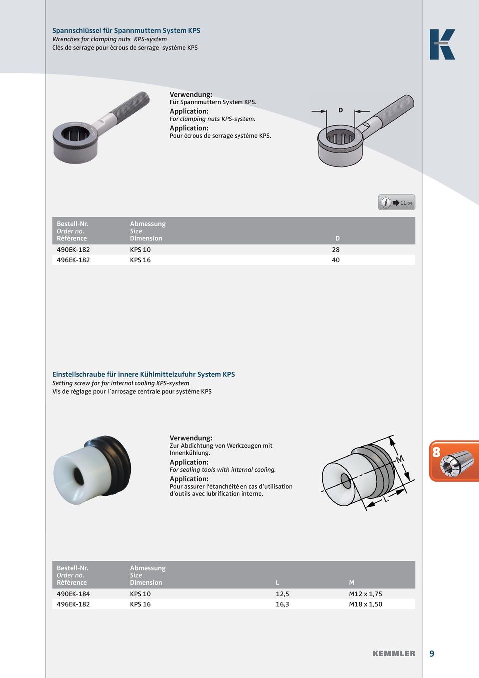 Référence Abmessung Size Dimension D 490EK-182 KPS 10 28 496EK-182 KPS 16 40 Einstellschraube für innere Kühlmittelzufuhr System KPS Setting screw for for internal cooling KPS-system Vis de règlage