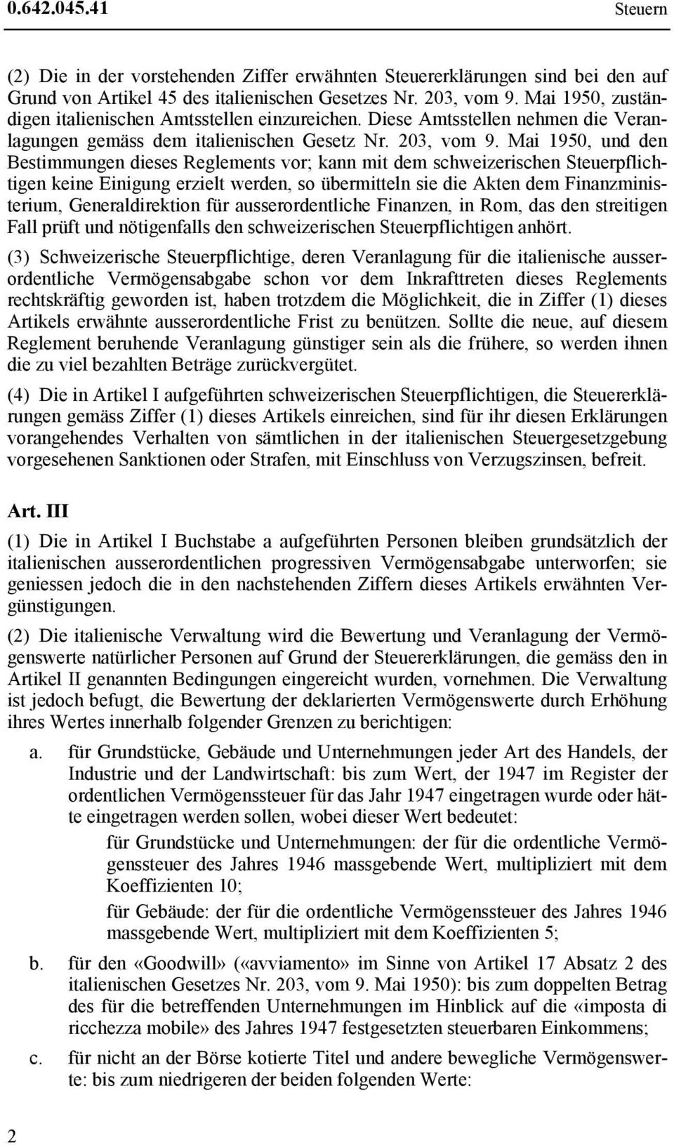 Mai 1950, und den Bestimmungen dieses Reglements vor; kann mit dem schweizerischen Steuerpflichtigen keine Einigung erzielt werden, so übermitteln sie die Akten dem Finanzministerium,