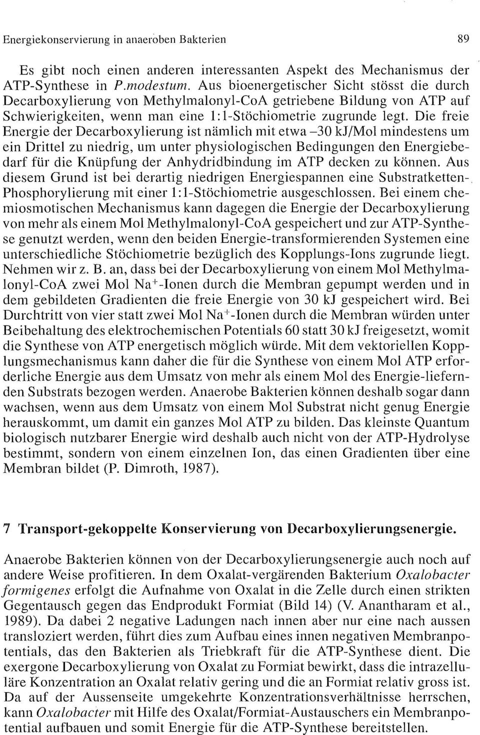 Die freie Energie der Decarboxylierung ist nämlich mit etwa 30 kj/mol mindestens um ein Drittel zu niedrig, urn unter physiologischen Bedingungen den Energiebedarf für die Knüpfung der