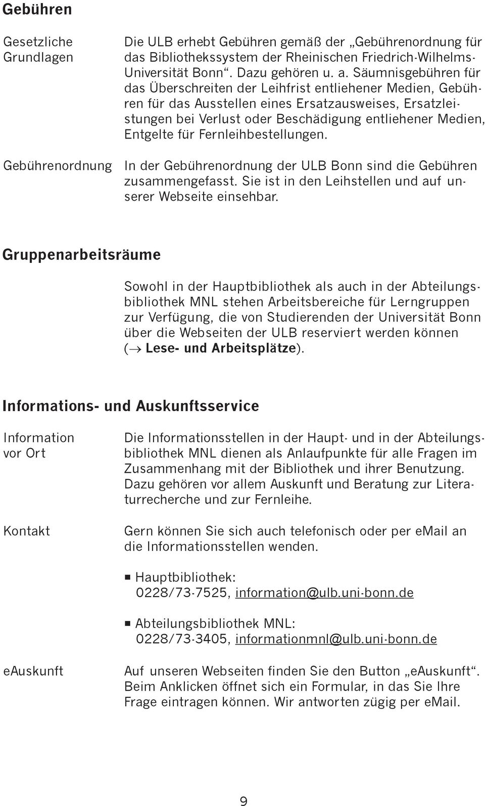Entgelte für Fernleihbestellungen. In der Gebührenordnung der ULB Bonn sind die Gebühren zusammengefasst. Sie ist in den Leihstellen und auf unserer Webseite einsehbar.