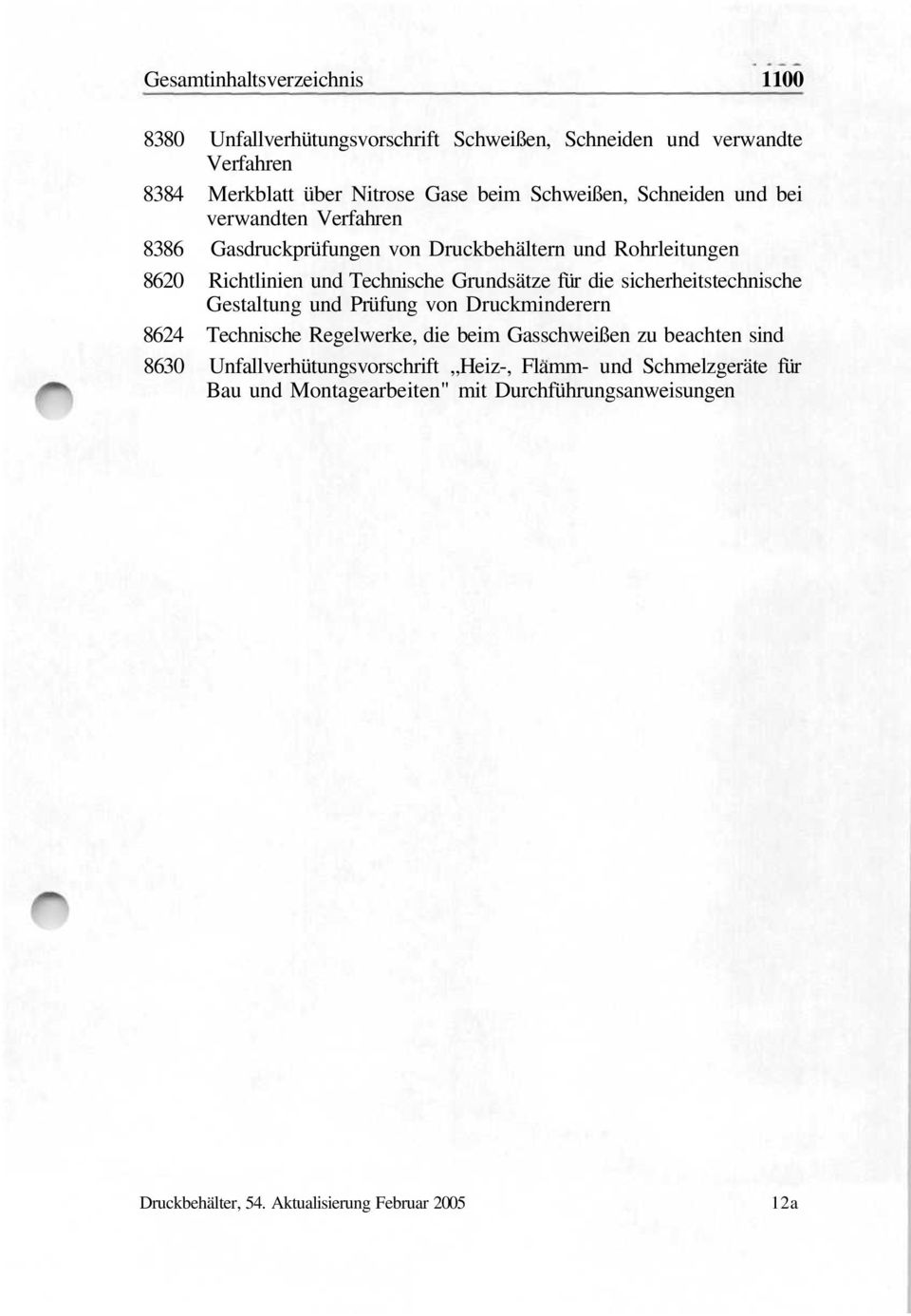 für die sicherheitstechnische Gestaltung und Prüfung von Druckminderern 8624 Technische Regelwerke, die beim Gasschweißen zu beachten sind 8630