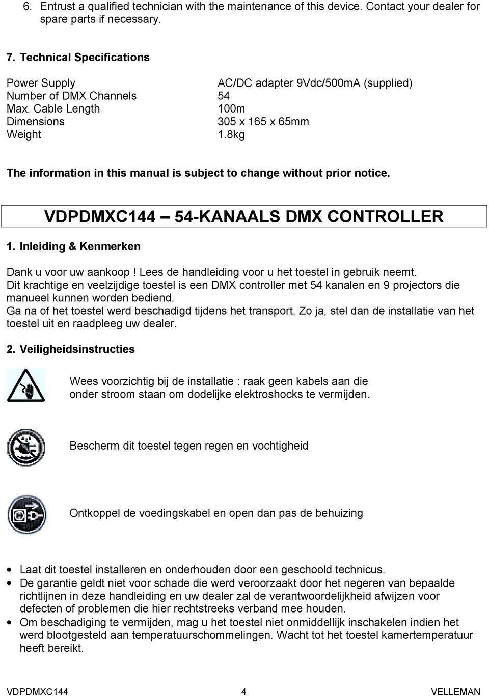 8kg The information in this manual is subject to change without prior notice. 54-KANAALS DMX CONTROLLER 1. Inleiding & Kenmerken Dank u voor uw aankoop!