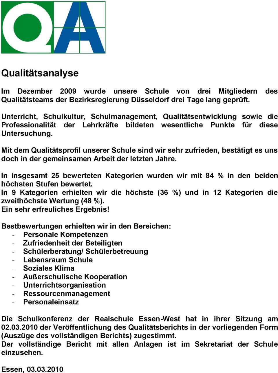 Mit dem Qualitätsprofil unserer Schule sind wir sehr zufrieden, bestätigt es uns doch in der gemeinsamen Arbeit der letzten Jahre.