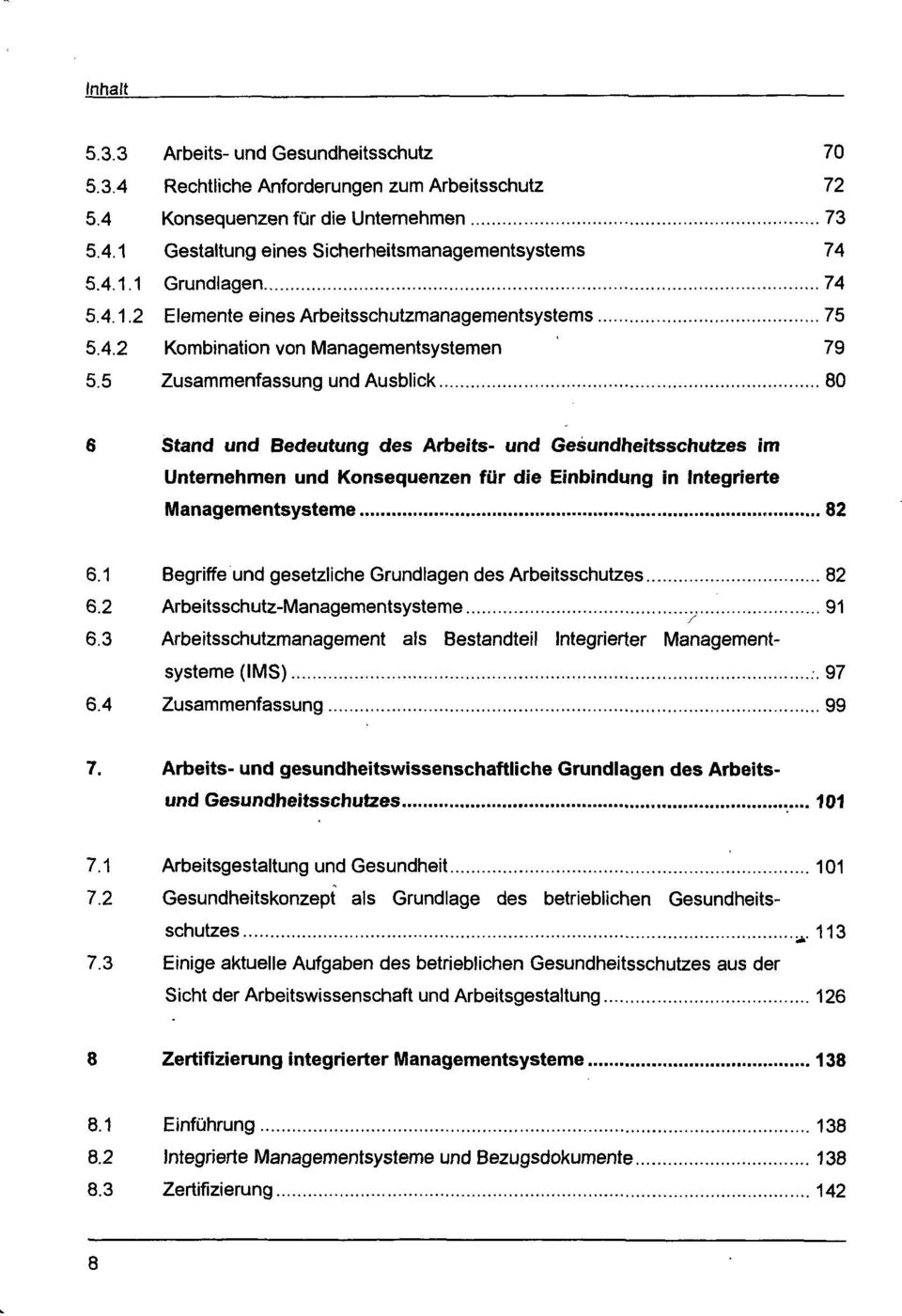 5 Zusammenfassung und Ausblick 80 6 Stand und Bedeutung des Arbeits- und Gesundheitsschutzes im Unternehmen und Konsequenzen für die Einbindung in Integrierte Managementsysteme 82 6.