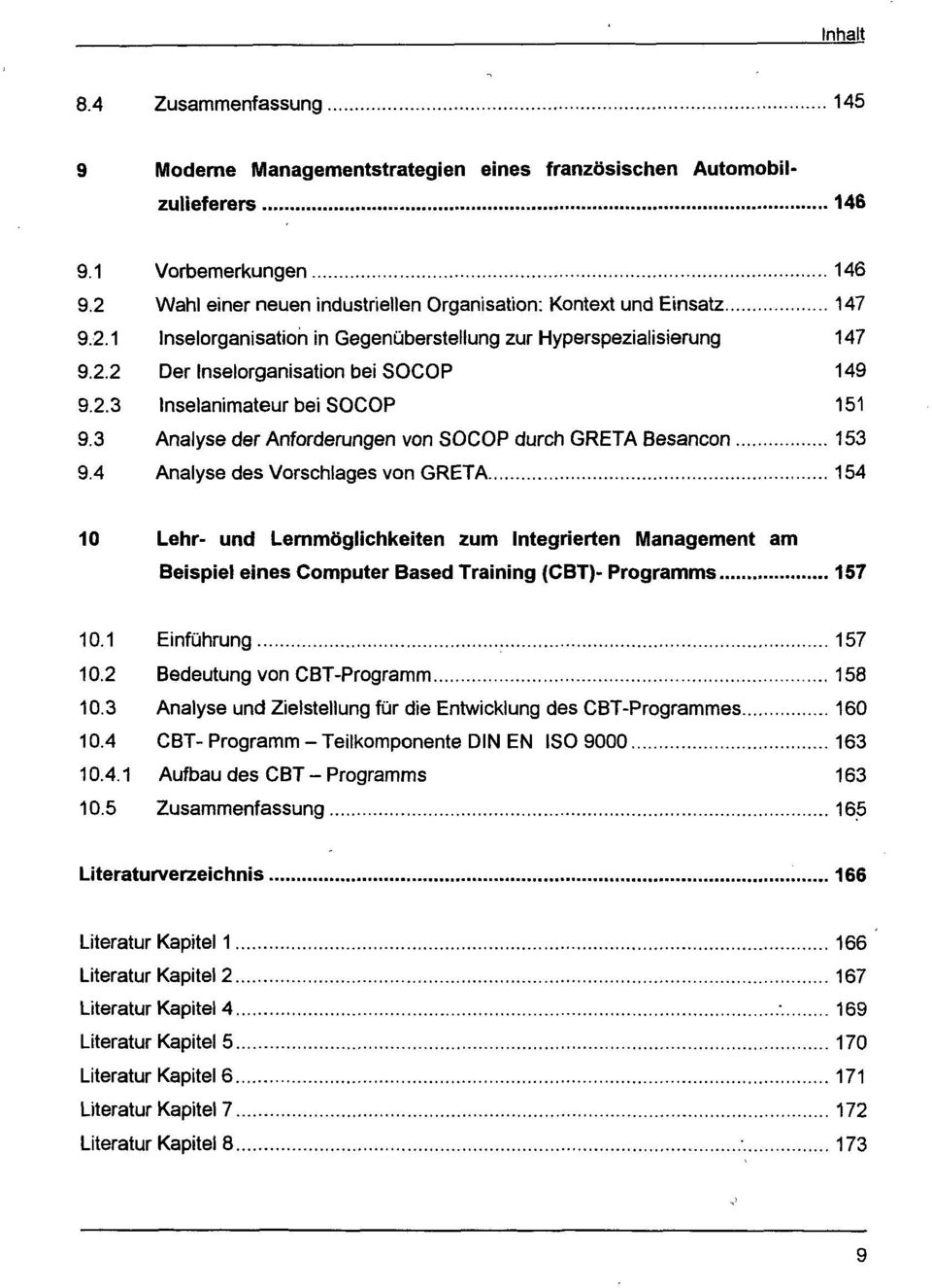 4 Analyse des Vorschlages von GRETA 154 10 Lehr- und Lernmöglichkeiten zum Integrierten Management am Beispiel eines Computer Based Training (CBT)- Programms 157 10.1 Einführung 157 10.