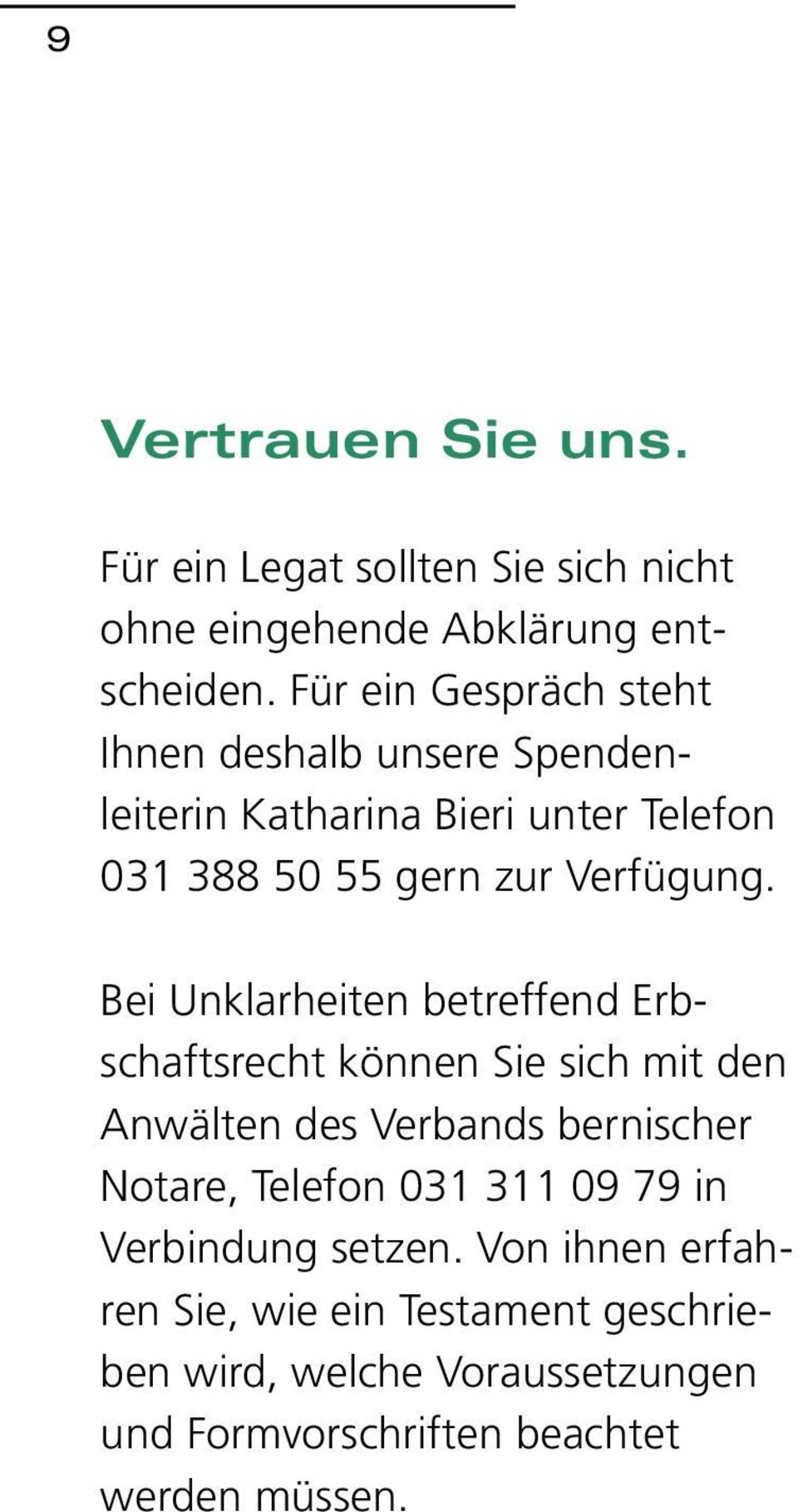Bei Unklarheiten betreffend Erbschaftsrecht können Sie sich mit den Anwälten des Verbands bernischer Notare, Telefon 031 311