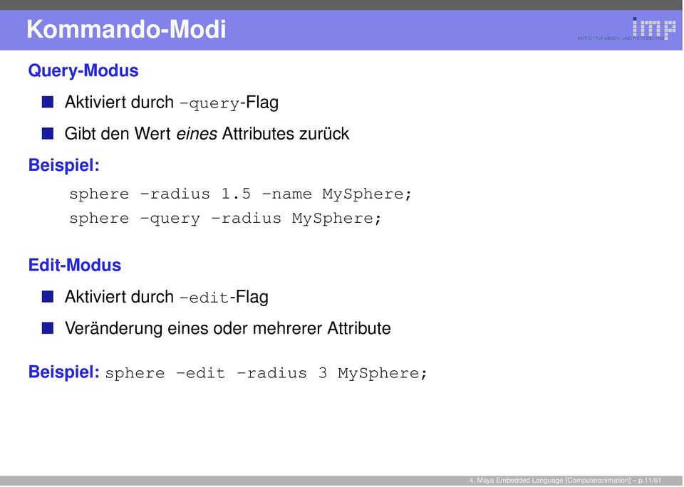 5 -name MySphere; sphere -query -radius MySphere; Edit-Modus Aktiviert durch