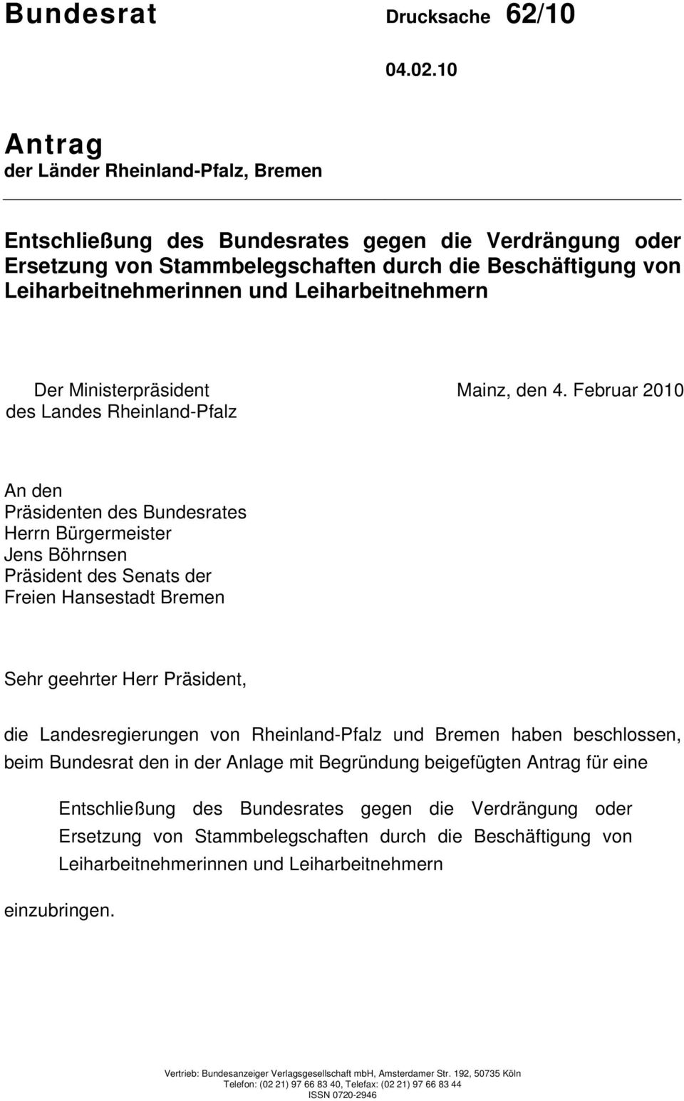 Präsident, die Landesregierungen von Rheinland-Pfalz und Bremen haben beschlossen, beim Bundesrat den in der Anlage mit Begründung beigefügten Antrag für