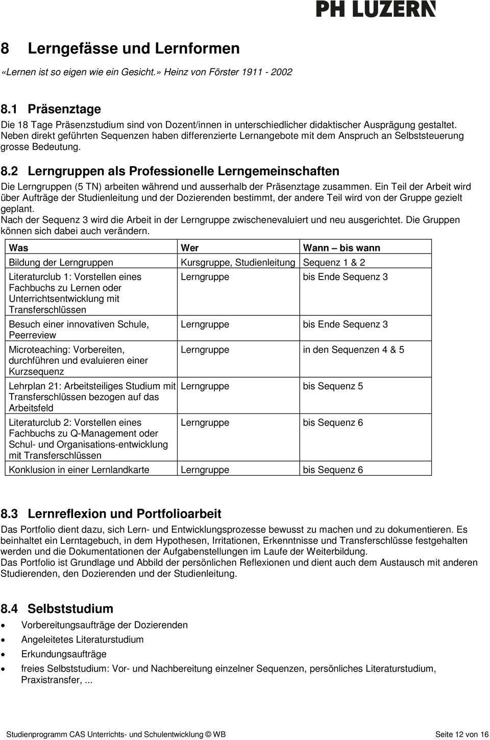 Neben direkt geführten Sequenzen haben differenzierte Lernangebote mit dem Anspruch an Selbststeuerung grosse Bedeutung. 8.