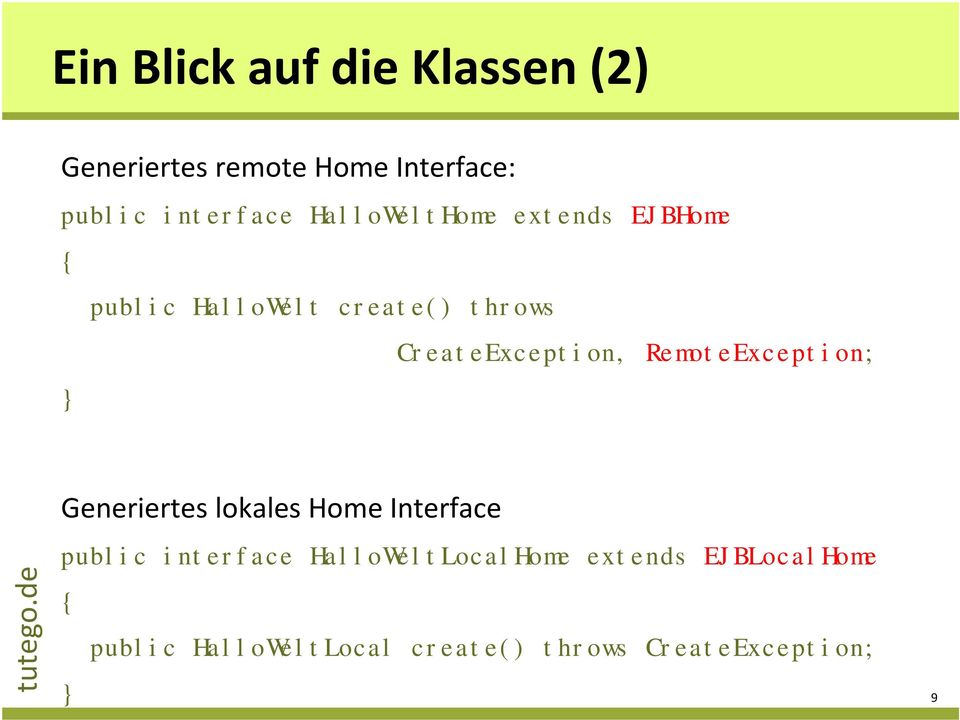 RemoteException; } Generiertes lokales HomeInterface public interface