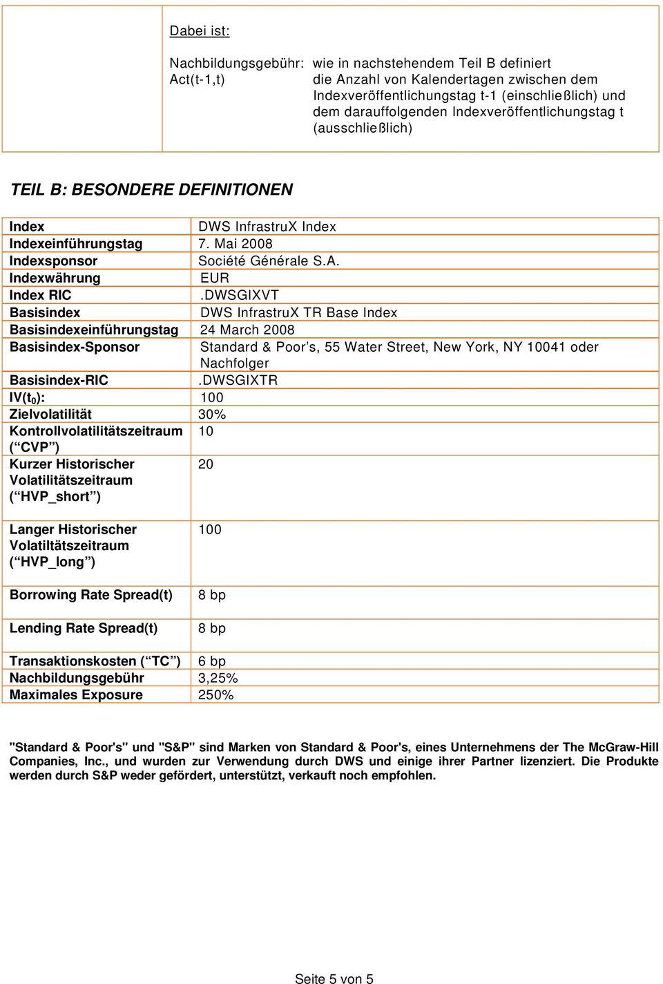 DWSGIXVT Basisindex DWS InfrastruX TR Base Index Basisindexeinführungstag 24 March 2008 Basisindex-Sponsor Standard & Poor s, 55 Water Street, New York, NY 10041 oder Nachfolger Basisindex-RIC.