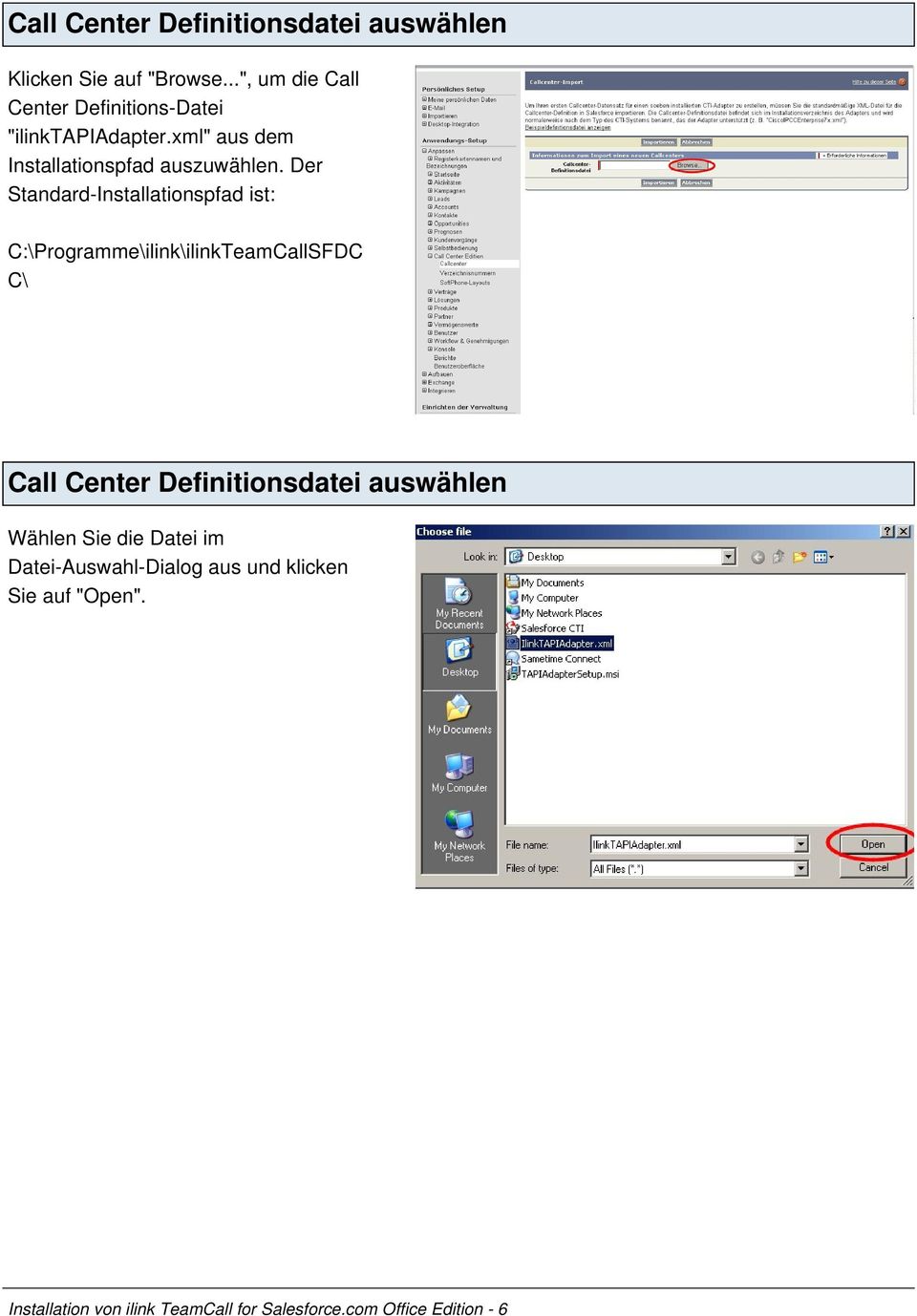 Der Standard-Installationspfad ist: C:\Programme\ilink\ilinkTeamCallSFDC C\ Call Center Definitionsdatei
