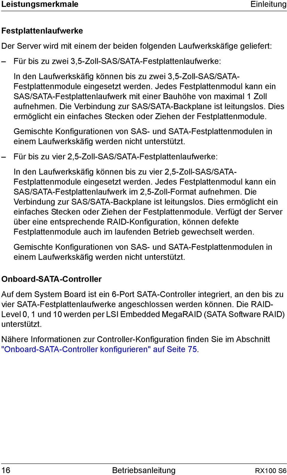 Die Verbindung zur SAS/SATA-Backplane ist leitungslos. Dies ermöglicht ein einfaches Stecken oder Ziehen der Festplattenmodule.