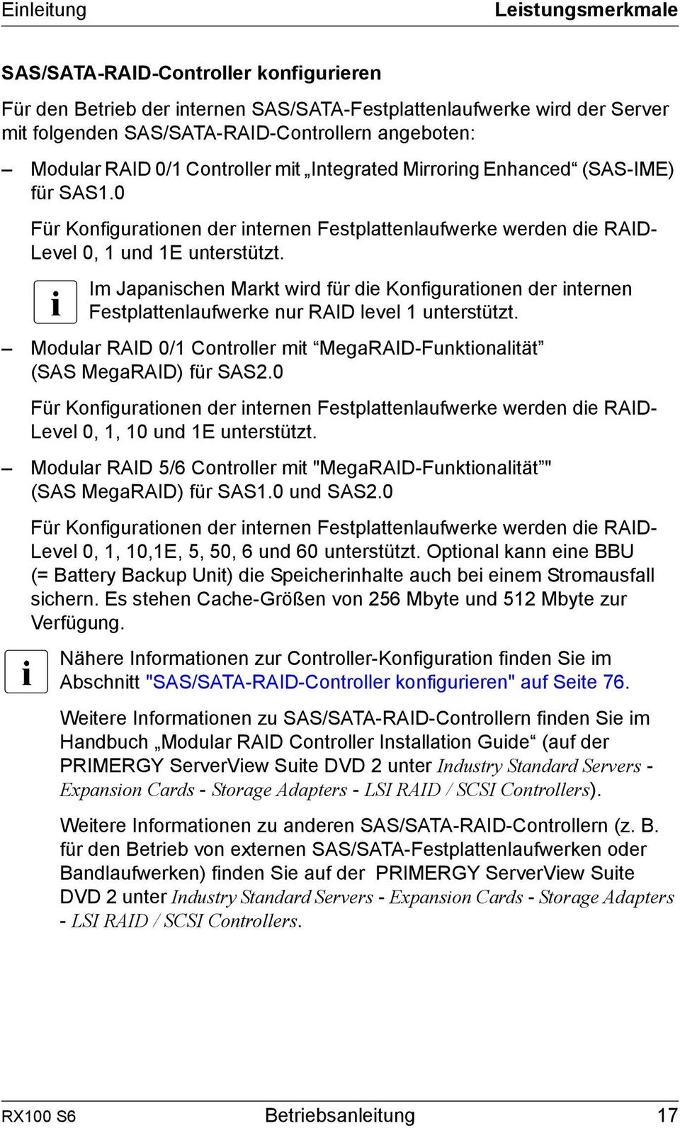 I Im Japanischen Markt wird für die Konfigurationen der internen Festplattenlaufwerke nur RAID level 1 unterstützt. Modular RAID 0/1 Controller mit MegaRAID-Funktionalität (SAS MegaRAID) für SAS2.