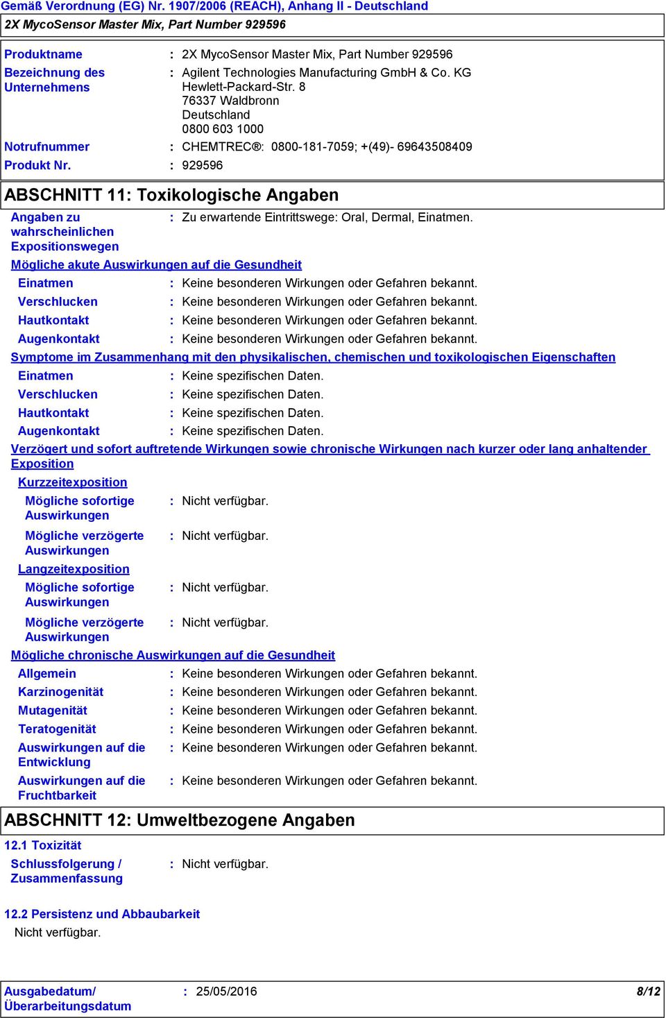 Gesundheit Einatmen Verschlucken Hautkontakt Augenkontakt Symptome im Zusammenhang mit den physikalischen, chemischen und toxikologischen Eigenschaften Einatmen Verschlucken Hautkontakt Augenkontakt