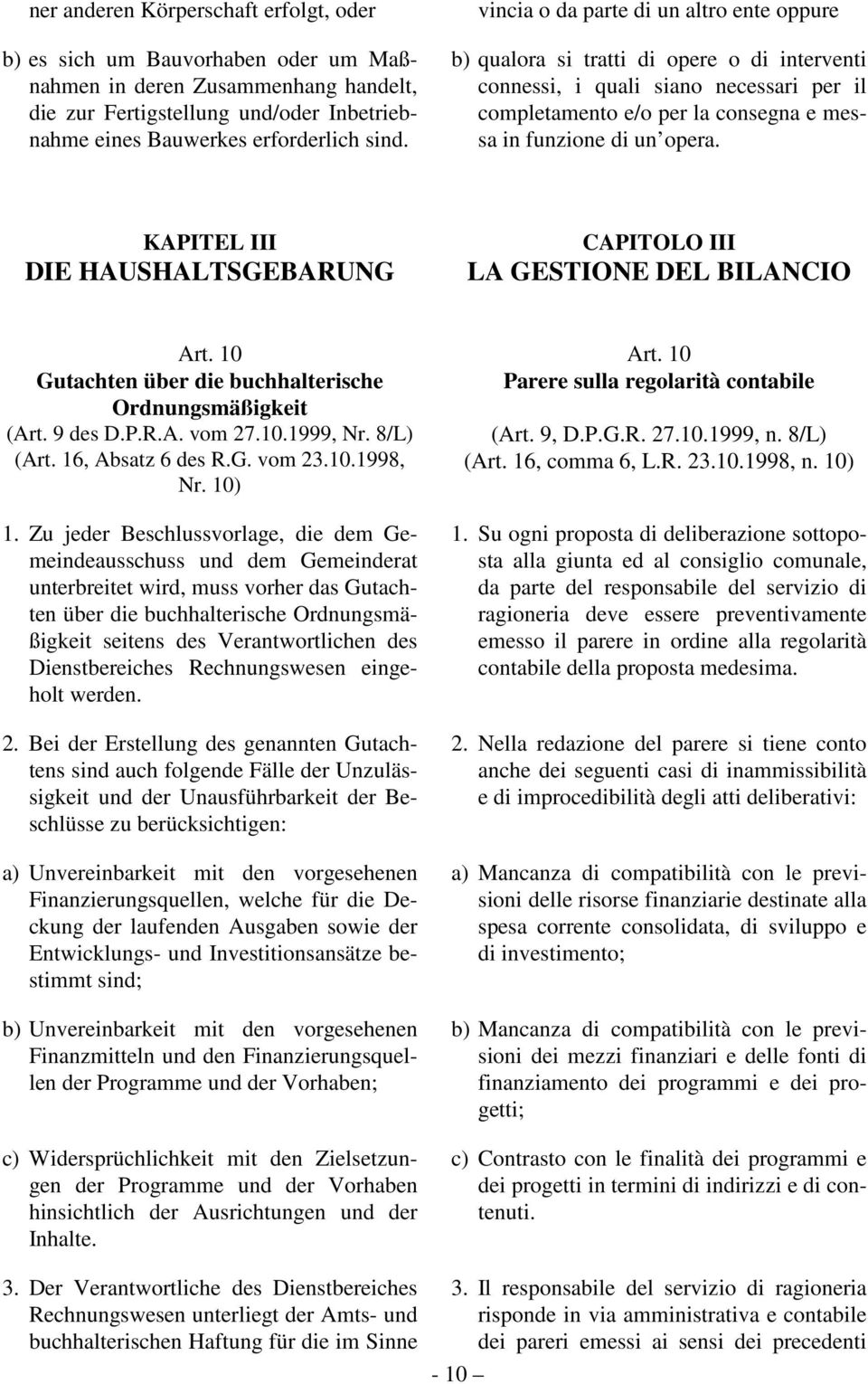 KAPITEL III DIE HAUSHALTSGEBARUNG CAPITOLO III LA GESTIONE DEL BILANCIO Art. 10 Gutachten über die buchhalterische Ordnungsmäßigkeit (Art. 9 des D.P.R.A. vom 27.10.1999, Nr. 8/L) (Art.