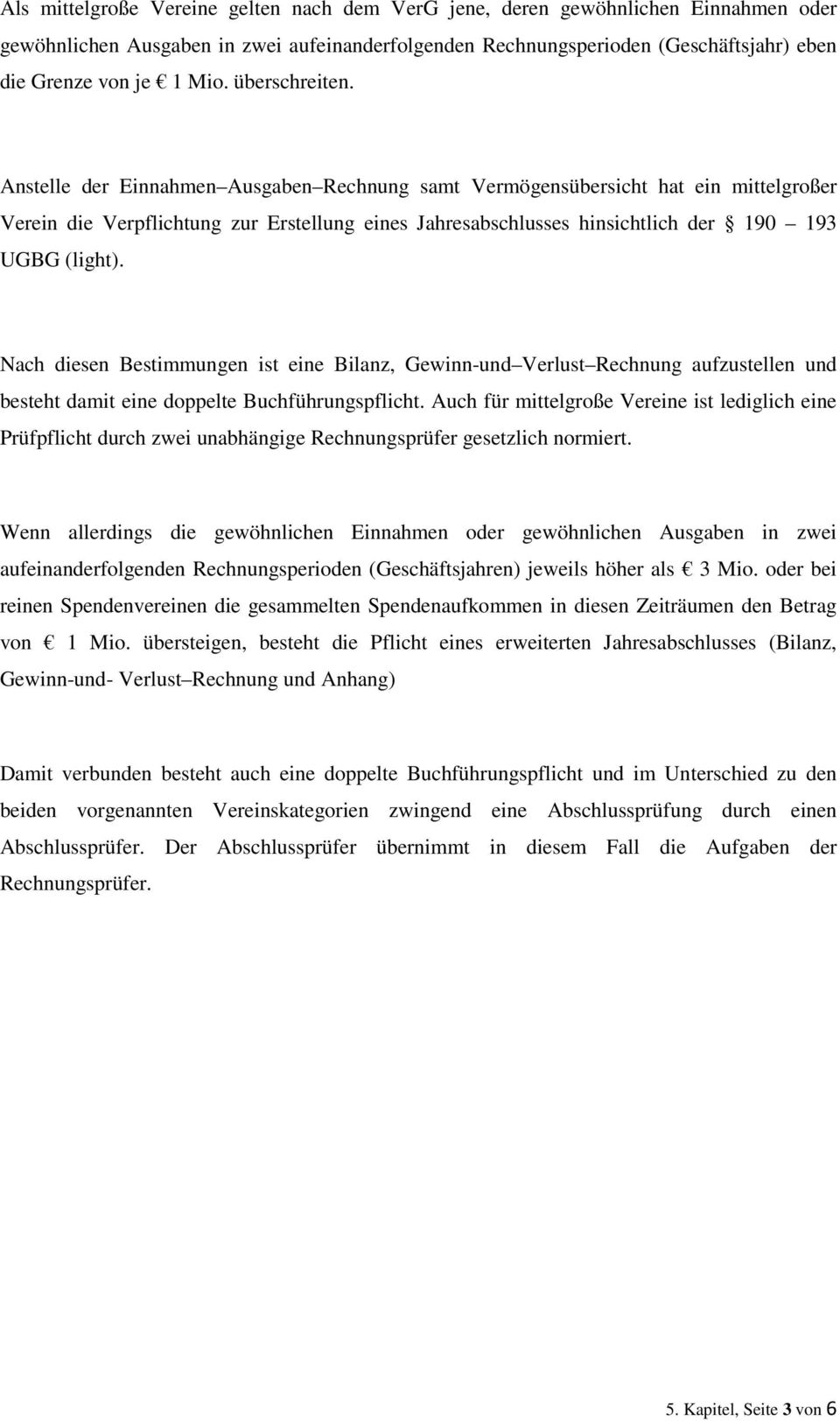 Anstelle der Einnahmen Ausgaben Rechnung samt Vermögensübersicht hat ein mittelgroßer Verein die Verpflichtung zur Erstellung eines Jahresabschlusses hinsichtlich der 190 193 UGBG (light).