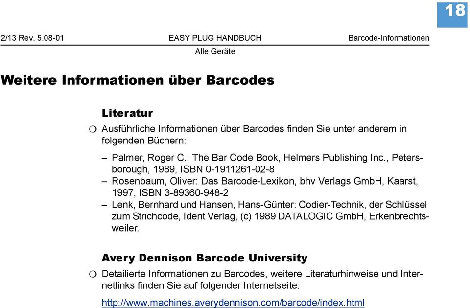 , Petersborough, 1989, ISBN 0-1911261-02-8 Rosenbaum, Oliver: Das Barcode-Lexikon, bhv Verlags GmbH, Kaarst, 1997, ISBN 3-89360-948-2 Lenk, Bernhard und Hansen,