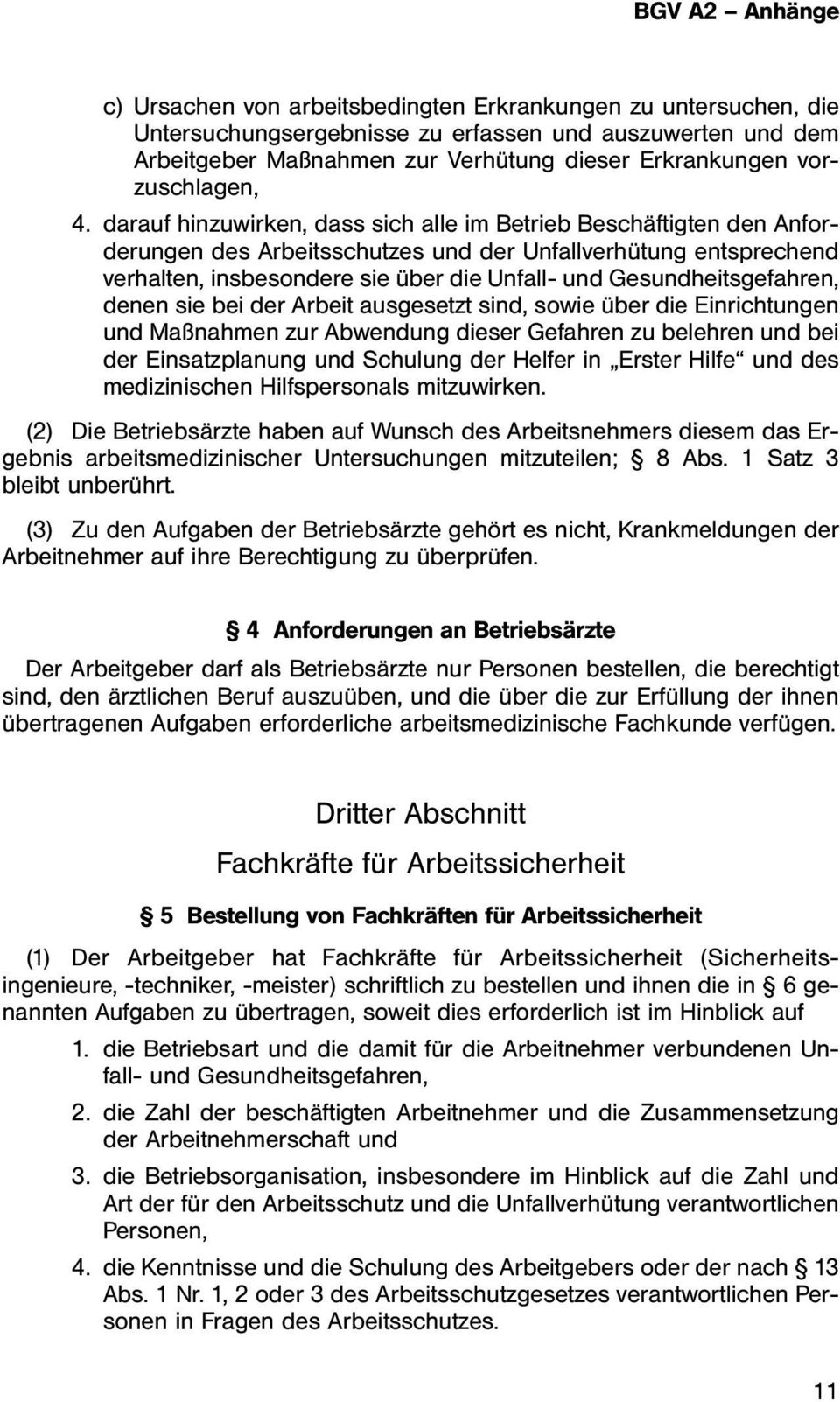 Gesundheitsgefahren, denen sie bei der Arbeit ausgesetzt sind, sowie über die Einrichtungen und Maßnahmen zur Abwendung dieser Gefahren zu belehren und bei der Einsatzplanung und Schulung der Helfer