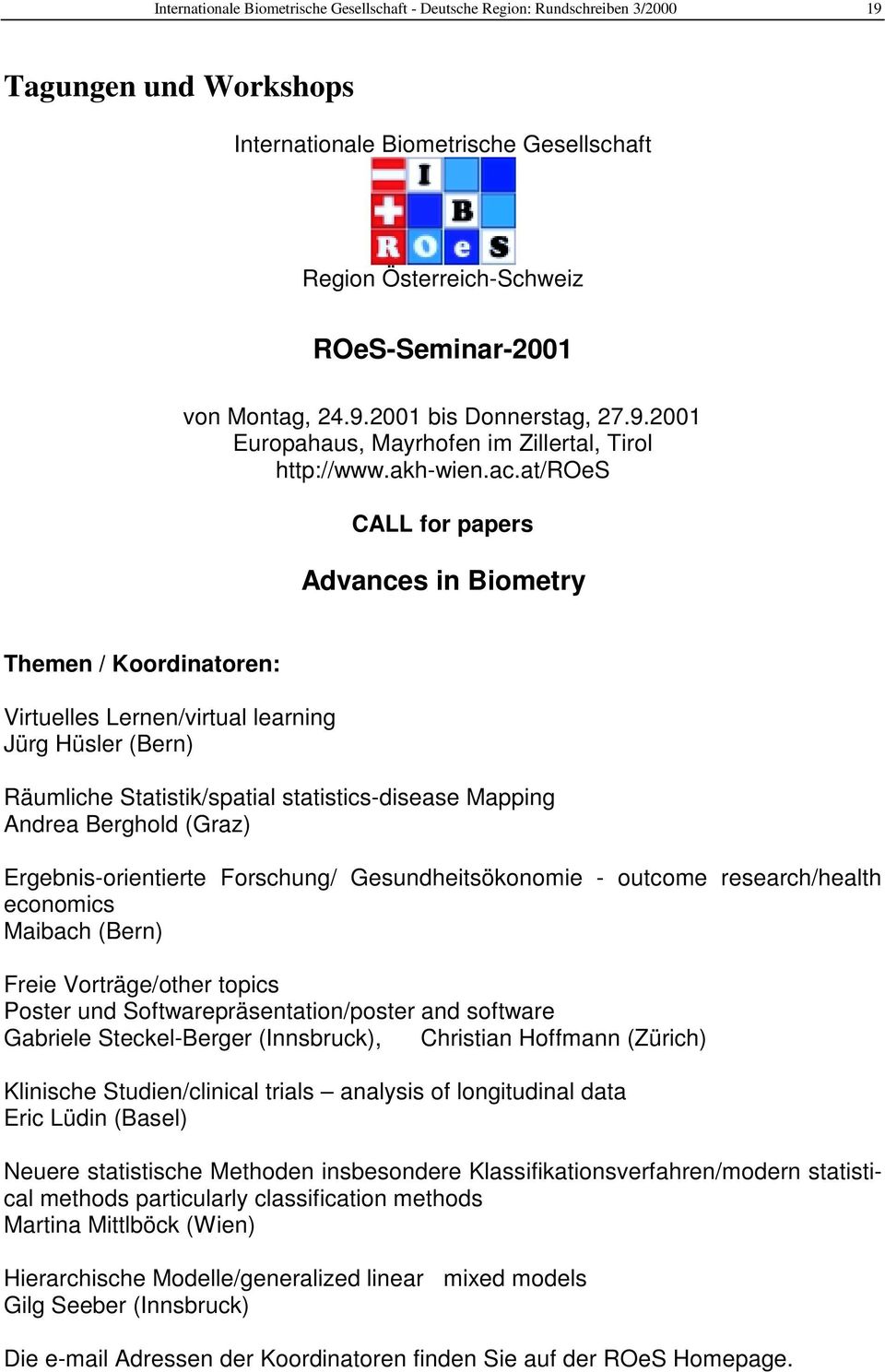 at/roes CALL for papers Advances in Biometry Themen / Koordinatoren: Virtuelles Lernen/virtual learning Jürg Hüsler (Bern) Räumliche Statistik/spatial statistics-disease Mapping Andrea Berghold
