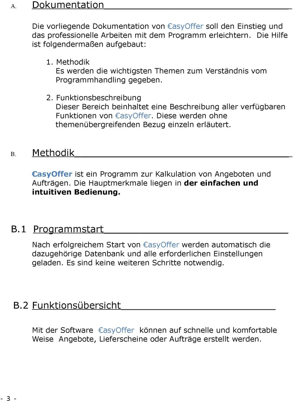 Diese werden ohne themenübergreifenden Bezug einzeln erläutert. B. Methodik asyoffer ist ein Programm zur Kalkulation von Angeboten und Aufträgen.