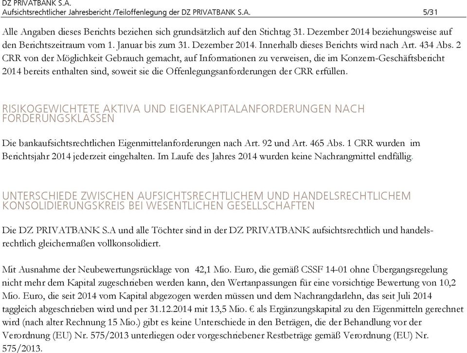 2 CRR von der Möglichkeit Gebrauch gemacht, auf Informationen zu verweisen, die im Konzern-Geschäftsbericht 2014 bereits enthalten sind, soweit sie die Offenlegungsanforderungen der CRR erfüllen.