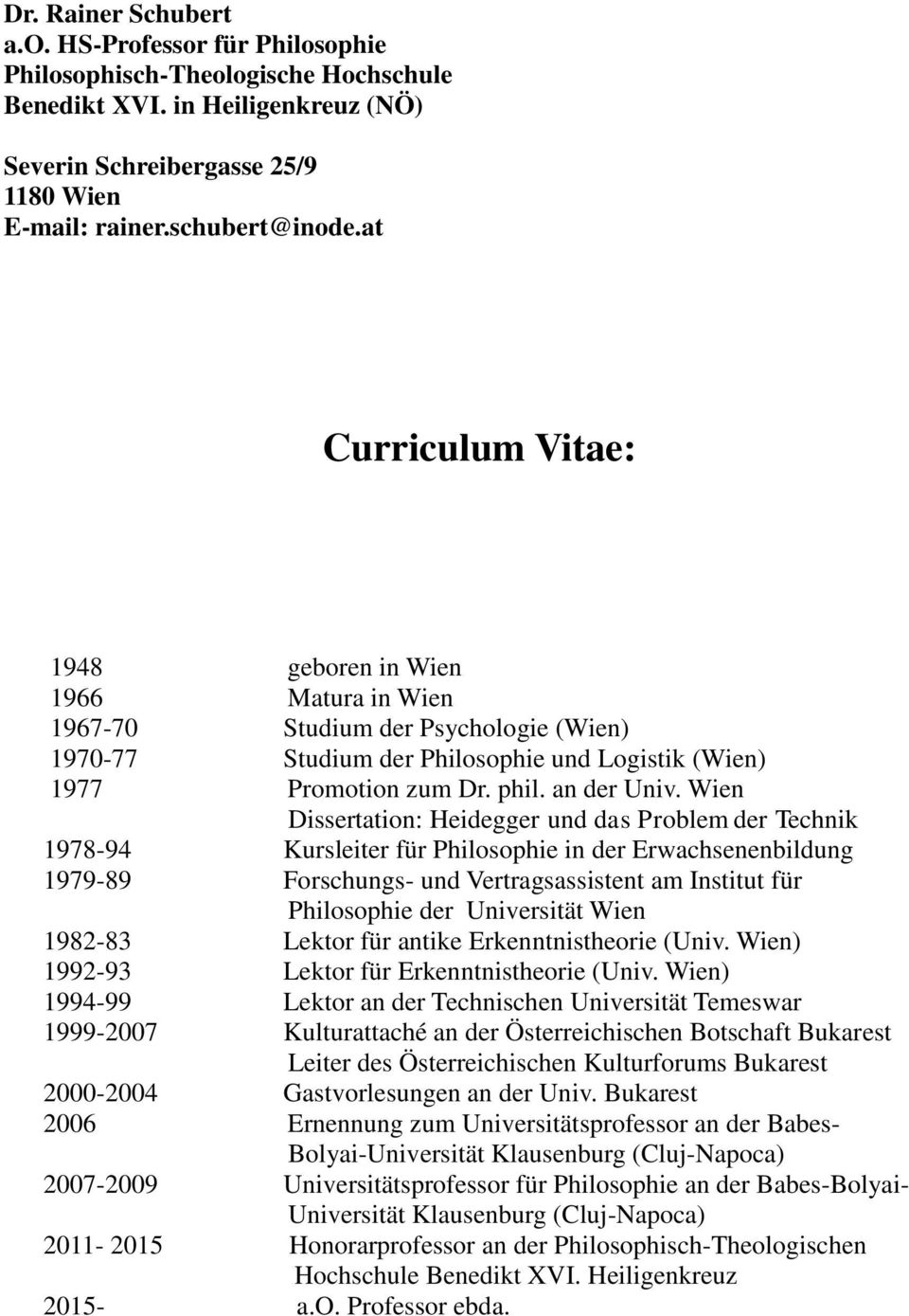 Wien Dissertation: Heidegger und das Problem der Technik 1978-94 Kursleiter für Philosophie in der Erwachsenenbildung 1979-89 Forschungs- und Vertragsassistent am Institut für Philosophie der
