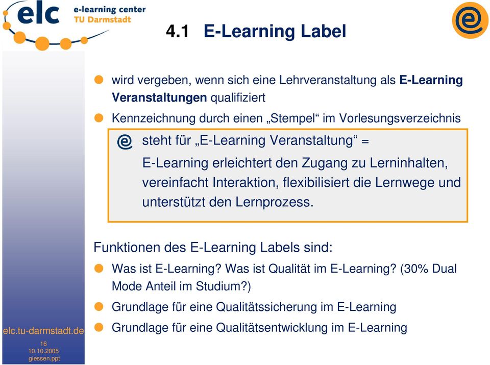 Interaktion, flexibilisiert die Lernwege und unterstützt den Lernprozess. Funktionen des E-Learning Labels sind: Was ist E-Learning?