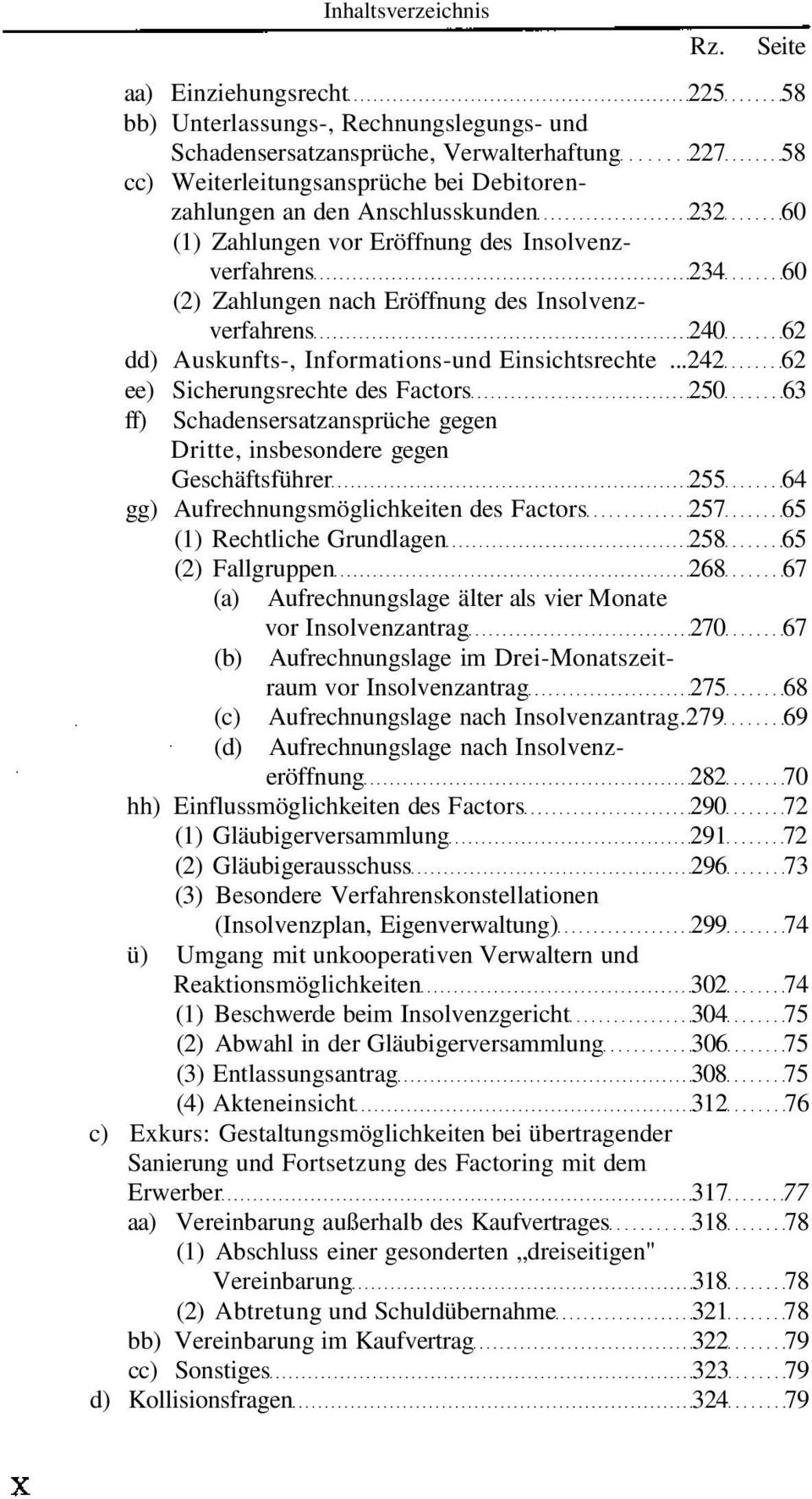 ..242 62 ee) Sicherungsrechte des Factors 250 63 ff) Schadensersatzansprüche gegen Dritte, insbesondere gegen Geschäftsführer 255 64 gg) Aufrechnungsmöglichkeiten des Factors 257 65 (1) Rechtliche