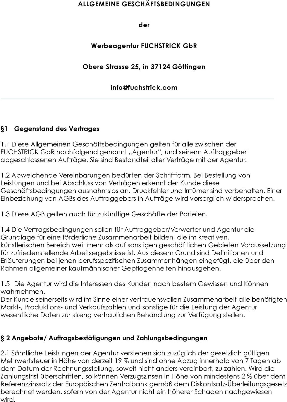 Sie sind Bestandteil aller Verträge mit der Agentur. 1.2 Abweichende Vereinbarungen bedürfen der Schriftform.