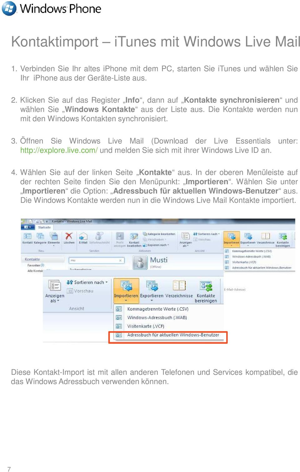 Öffnen Sie Windows Live Mail (Download der Live Essentials unter: http://explore.live.com/ und melden Sie sich mit ihrer Windows Live ID an. 4. Wählen Sie auf der linken Seite Kontakte aus.
