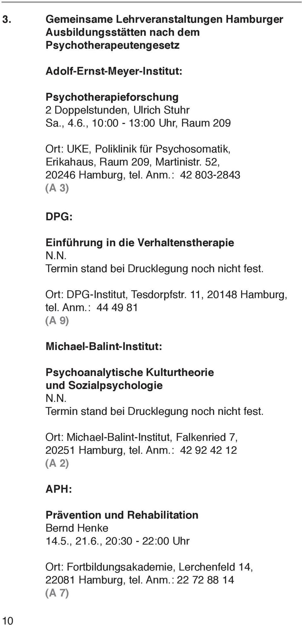 N. Termin stand bei Drucklegung noch nicht fest. Ort: DPG-Institut, Tesdorpfstr. 11, 20148 Hamburg, tel. Anm.