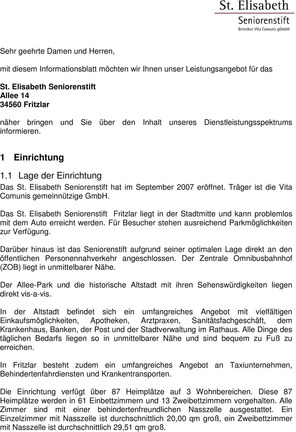 Elisabeth Seniorenstift hat im September 2007 eröffnet. Träger ist die Vita Comunis gemeinnützige GmbH. Das St.